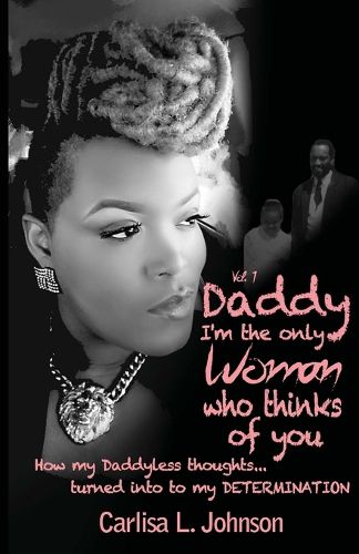 Cover image for Daddy: I'm The Only Woman Who Thinks of You: How My Daddyless Thoughts Turned Into My Determination