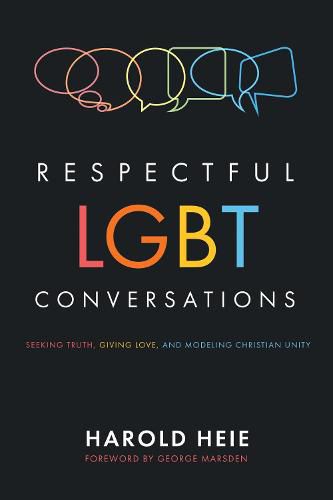 Cover image for Respectful Lgbt Conversations: Seeking Truth, Giving Love, and Modeling Christian Unity