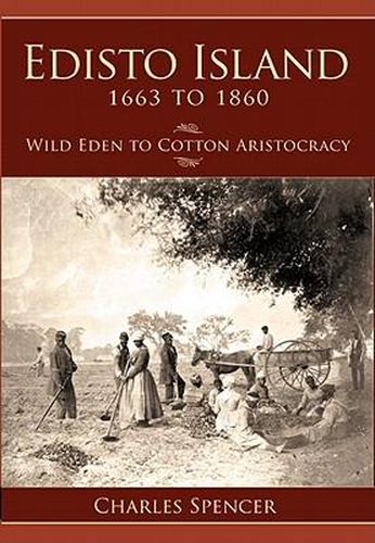 Cover image for Edisto Island 1663 to 1860: Wild Eden to Cotton Aristocracy