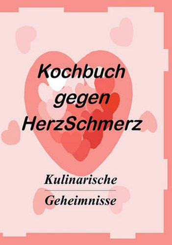 Cover image for Das Kochbuch gegen Herzschmerz: Kulinarische Geheimnisse