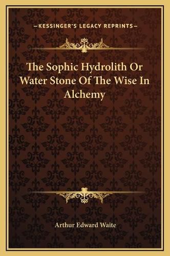 Cover image for The Sophic Hydrolith or Water Stone of the Wise in Alchemy