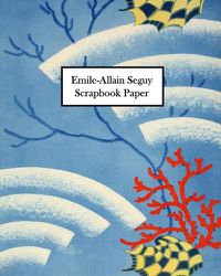 Cover image for Emile-Allain Seguy Scrapbook Paper: 30 Sheets: One-Sided Decorative Paper for Collage, Decoupage and Mixed Media