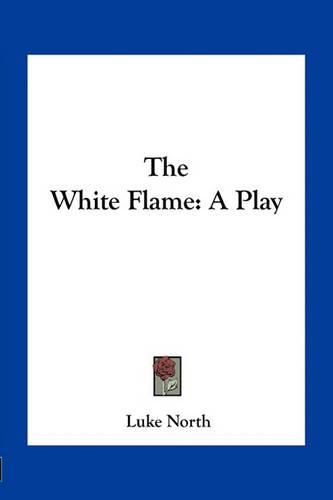 The White Flame: A Play