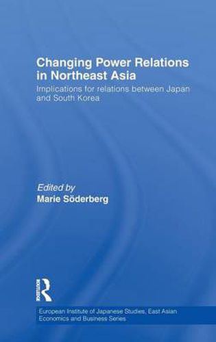 Cover image for Changing Power Relations in Northeast Asia: Implications for Relations between Japan and South Korea