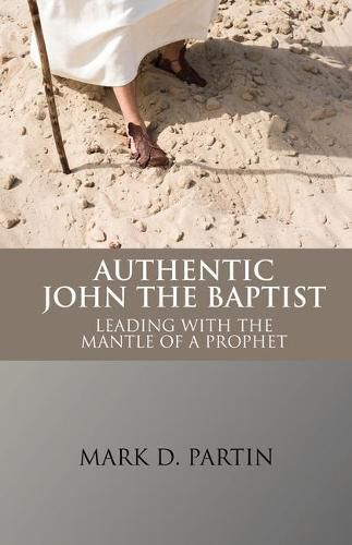 Cover image for Authentic John the Baptist: Leading with the Mantle of a Prophet