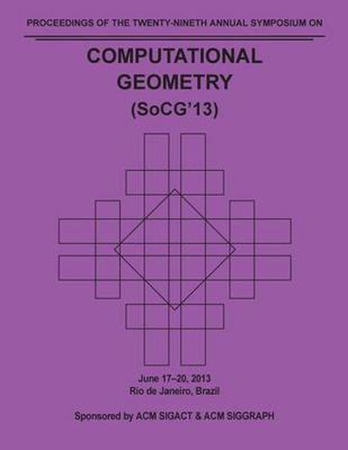 Cover image for SoCG 13 Proceedings of the 29th Annual Symposium on Computational Geometry