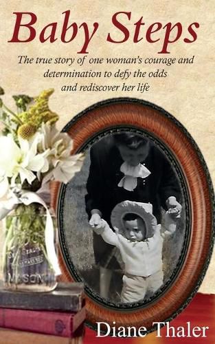 Cover image for Baby Steps: The true story of one woman's courage and determination to defy the odds and rediscover her life