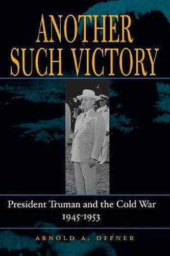 Cover image for Another Such Victory: President Truman and the Cold War, 1945-1953