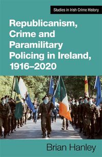 Cover image for Republicanism, Crime and Paramilitary Policing, 1916-2020