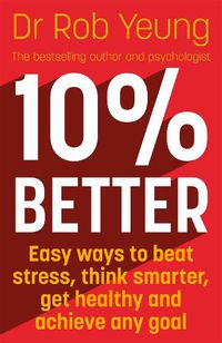 Cover image for 10% Better: Easy ways to beat stress, think smarter, get healthy and achieve any goal