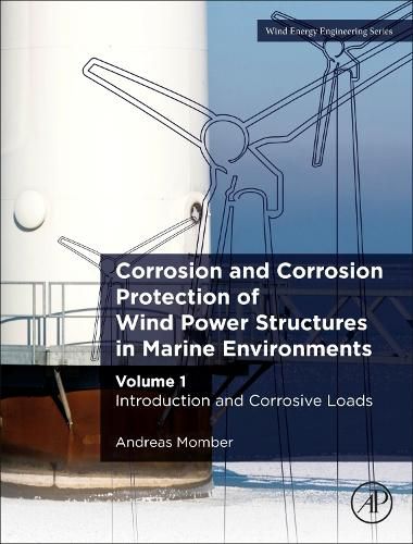 Cover image for Corrosion and Corrosion Protection of Wind Power Structures in Marine Environments: Volume 1: Introduction and Corrosive Loads