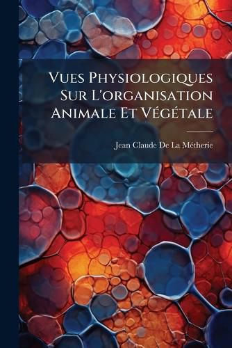 Cover image for Vues Physiologiques Sur L'Organisation Animale Et V G Tale