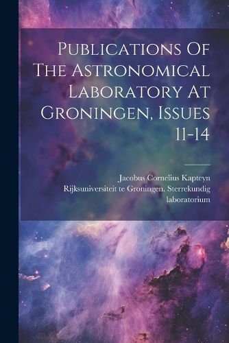 Cover image for Publications Of The Astronomical Laboratory At Groningen, Issues 11-14