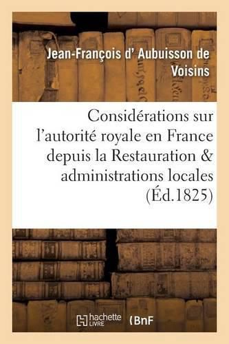 Cover image for Considerations Sur l'Autorite Royale En France Depuis La Restauration Et Administrations Locales