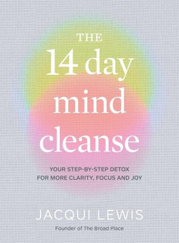 Cover image for The 14 Day Mind Cleanse: Your step-by-step detox for more clarity, focus and joy
