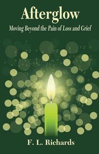 Cover image for Afterglow: Moving Beyond the Pain of Loss and Grief