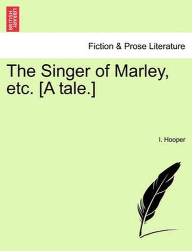 Cover image for The Singer of Marley, Etc. [A Tale.]