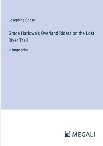 Cover image for Grace Harlowe's Overland Riders on the Lost River Trail