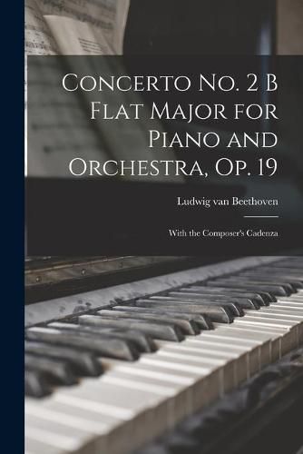 Cover image for Concerto No. 2 B Flat Major for Piano and Orchestra, Op. 19: With the Composer's Cadenza