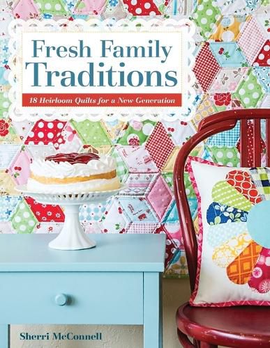 Cover image for Fresh Family Traditions: 18 Heirloom Quilts for a New Generation