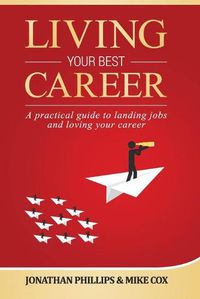 Cover image for Living Your Best Career: A practical guide to landing jobs and loving your career