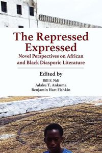 Cover image for The Repressed Expressed: Novel Perspectives on African and Black Diasporic Literature