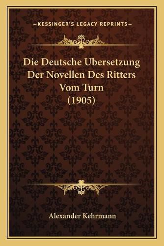 Cover image for Die Deutsche Ubersetzung Der Novellen Des Ritters Vom Turn (1905)