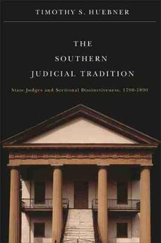 Cover image for The Southern Judicial Tradition: State Judges and Sectional Distinctiveness, 1790-1890