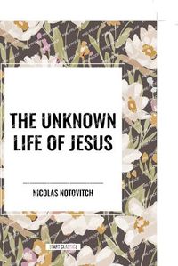 Cover image for The Unknown Life of Jesus