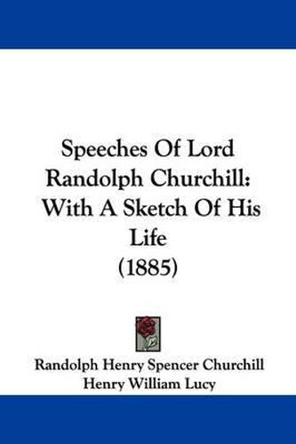 Cover image for Speeches of Lord Randolph Churchill: With a Sketch of His Life (1885)