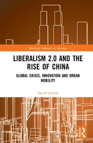 Cover image for Liberalism 2.0 and the Rise of China: Global Crisis, Innovation and Urban Mobility