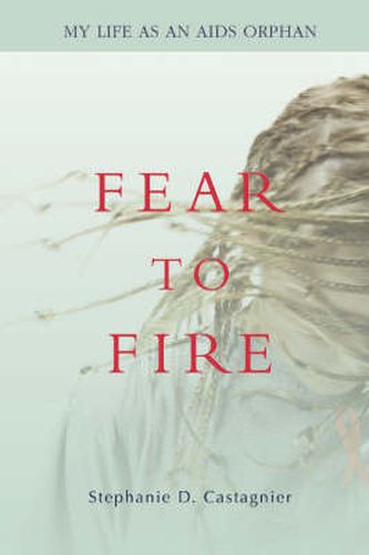 Cover image for Fear to Fire: My Life as an AIDS Orphan