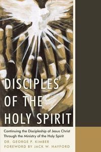 Cover image for Disciples of the Holy Spirit: Continuing the Discipleship of Jesus Christ Through the Ministry of the Holy Spirit