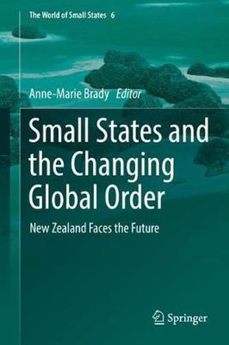 Cover image for Small States and the Changing Global Order: New Zealand Faces the Future