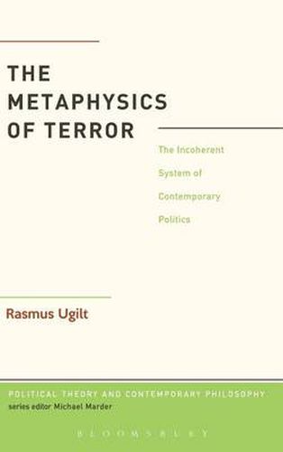 Cover image for The Metaphysics of Terror: The Incoherent System of Contemporary Politics