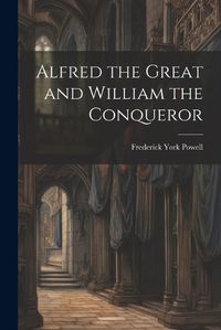 Cover image for Alfred the Great and William the Conqueror