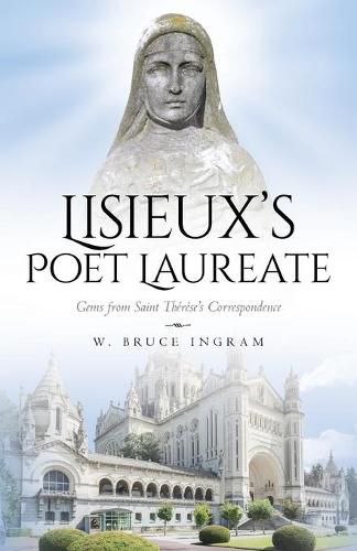 Lisieux's Poet Laureate: Gems From Saint Therese's Correspondence