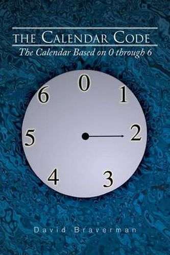 Cover image for The Calendar Code: The Calendar Based on 0 Through 6