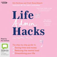Cover image for Life Admin Hacks: The step-by-step guide to saving time and money, reducing the mental load and streamlining your life