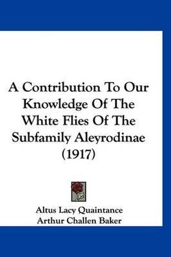 A Contribution to Our Knowledge of the White Flies of the Subfamily Aleyrodinae (1917)