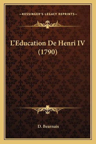 Cover image for L'Education de Henri IV (1790)