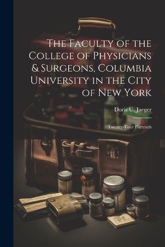 Cover image for The Faculty of the College of Physicians & Surgeons, Columbia University in the City of New York