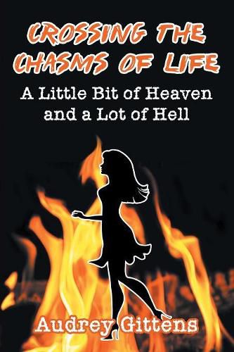 Cover image for Crossing the Chasms of Life: A Little Bit of Heaven and a Lot of Hell