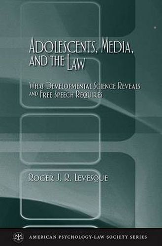 Cover image for Adolescents, Media, and the Law: What developmental science reveals and free speech requires