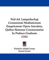 Cover image for Frid Ad. Lampetheologi Consummati Meditationum Exegeticarum Opera Anecdota, Quibus Sistuntur Commentarius In Psalmos Graduum (1741)