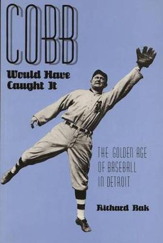 Cobb Would Have Caught it: Golden Age of Baseball in Detroit