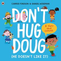 Cover image for Don't Hug Doug (He Doesn't Like It): A story about consent