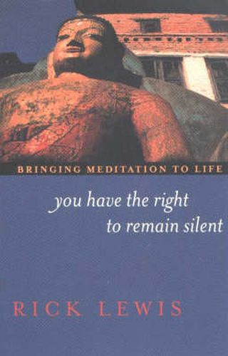 Cover image for You Have the Right to Remain Silent: Bringing Meditation to Life