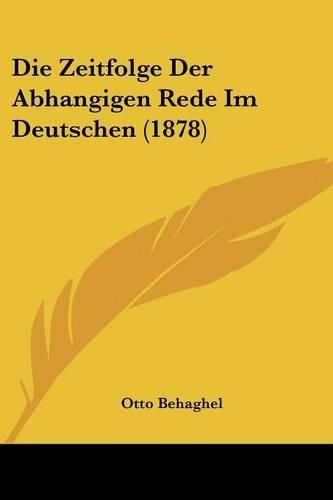 Cover image for Die Zeitfolge Der Abhangigen Rede Im Deutschen (1878)