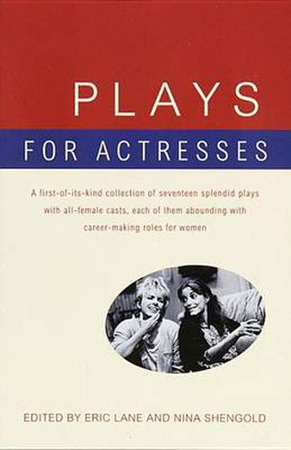 Cover image for Plays for Actresses: A First-of-Its-Kind Collection of Seventeen Splendid Plays with All-Female Casts, Each of Them Abounding with Career-Making Roles for Women